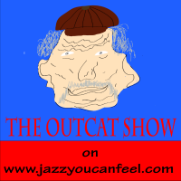 The Outcat Show on www.jazzyoucanfeel.com